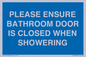MV10545: PLEASE ENSURE BATHROOM DOOR IS CLOSED WHEN SHOWERING