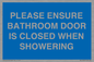 MV10545: PLEASE ENSURE BATHROOM DOOR IS CLOSED WHEN SHOWERING