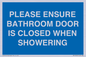 MV10545: PLEASE ENSURE BATHROOM DOOR IS CLOSED WHEN SHOWERING