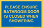 MV10545: PLEASE ENSURE BATHROOM DOOR IS CLOSED WHEN SHOWERING