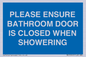 MV10545: PLEASE ENSURE BATHROOM DOOR IS CLOSED WHEN SHOWERING