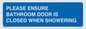 MV10545: PLEASE ENSURE BATHROOM DOOR IS CLOSED WHEN SHOWERING