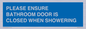 MV10545: PLEASE ENSURE BATHROOM DOOR IS CLOSED WHEN SHOWERING