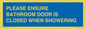 MV10545: PLEASE ENSURE BATHROOM DOOR IS CLOSED WHEN SHOWERING
