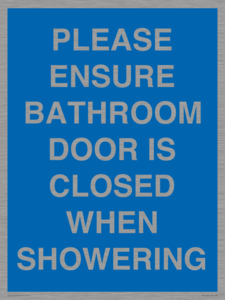 MV10545: PLEASE ENSURE BATHROOM DOOR IS CLOSED WHEN SHOWERING