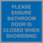 MV10545: PLEASE ENSURE BATHROOM DOOR IS CLOSED WHEN SHOWERING