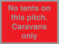 PA10009: No tents on this pitch. Caravans only