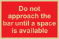 PA6152: Do not approach the bar until a space is available