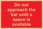 PA6152: Do not approach the bar until a space is available