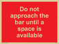 PA6152: Do not approach the bar until a space is available