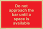 PA6152: Do not approach the bar until a space is available