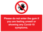 PA6163: Please do not enter the gym if you are feeling unwell or showing any Covid-19 symptoms.