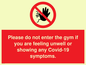 PA6163: Please do not enter the gym if you are feeling unwell or showing any Covid-19 symptoms.