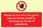 PA6163: Please do not enter the gym if you are feeling unwell or showing any Covid-19 symptoms.