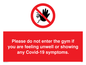PA6163: Please do not enter the gym if you are feeling unwell or showing any Covid-19 symptoms.
