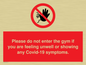 PA6163: Please do not enter the gym if you are feeling unwell or showing any Covid-19 symptoms.