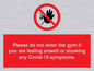 PA6163: Please do not enter the gym if you are feeling unwell or showing any Covid-19 symptoms.