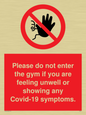 PA6163: Please do not enter the gym if you are feeling unwell or showing any Covid-19 symptoms.