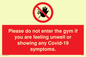 PA6163: Please do not enter the gym if you are feeling unwell or showing any Covid-19 symptoms.
