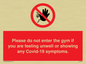 PA6163: Please do not enter the gym if you are feeling unwell or showing any Covid-19 symptoms.