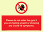 PA6163: Please do not enter the gym if you are feeling unwell or showing any Covid-19 symptoms.