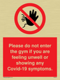 PA6163: Please do not enter the gym if you are feeling unwell or showing any Covid-19 symptoms.