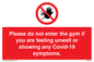 PA6163: Please do not enter the gym if you are feeling unwell or showing any Covid-19 symptoms.