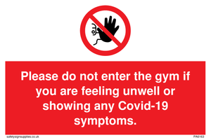 PA6163: Please do not enter the gym if you are feeling unwell or showing any Covid-19 symptoms.