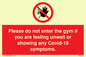 PA6163: Please do not enter the gym if you are feeling unwell or showing any Covid-19 symptoms.