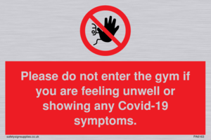 PA6163: Please do not enter the gym if you are feeling unwell or showing any Covid-19 symptoms.