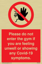 PA6163: Please do not enter the gym if you are feeling unwell or showing any Covid-19 symptoms.