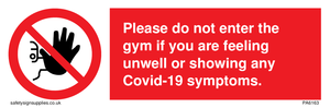 PA6163: Please do not enter the gym if you are feeling unwell or showing any Covid-19 symptoms.