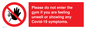 PA6163: Please do not enter the gym if you are feeling unwell or showing any Covid-19 symptoms.