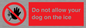 PA6312: Do not allow your dog on the ice