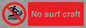 PL7452: No surf craft