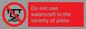 PL7463: Do not use watercraft in the vicinity of piers
