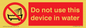 PL7642: Do not use this device in water