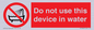 PL7642: Do not use this device in water