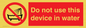 PL7642: Do not use this device in water