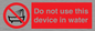 PL7642: Do not use this device in water