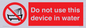 PL7642: Do not use this device in water