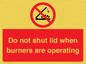 PM12634: Do not shut lid when burners are operating