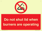 PM12634: Do not shut lid when burners are operating
