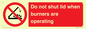 PM12634: Do not shut lid when burners are operating