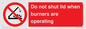 PM12634: Do not shut lid when burners are operating