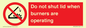 PM12634: Do not shut lid when burners are operating