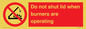 PM12634: Do not shut lid when burners are operating