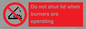 PM12634: Do not shut lid when burners are operating