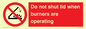 PM12634: Do not shut lid when burners are operating