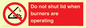 PM12634: Do not shut lid when burners are operating